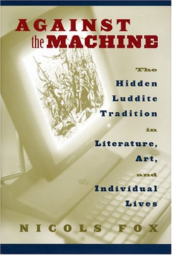 Against the Machine: The Hidden Luddite Tradition in Literature, Art, and Individual Lives under Animal Ecology in The Books Store