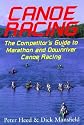 Canoe Racing: The Competitor's Guide to Marathon and Downriver Canoe Racing