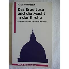 Das Erbe Jesu und die Macht der Kirche. R�ckbesinnung auf das Neue Testament.