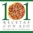 101 Recetas Con Ajo: Recopilacion De Sus Favoritas (101 Recipes)