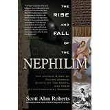 The Rise and Fall of the Nephilim: The Untold Story of Fallen Angels, Giants on the Earth, and Their Extraterrestrial Originsby Scott Alan Roberts