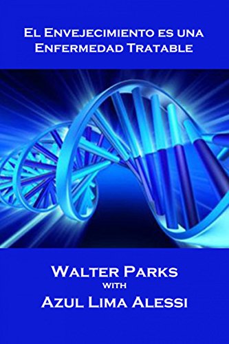 El Envejecimiento es una Enfermedad Tratable (Spanish Edition)