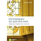 Himmelsglanz f�r dich und mich: Gottesdienste im Altenheim zu Fest- und Feiertagenvon "Martina Plieth"