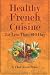 Books : Healthy French Cuisine for Less Than $10/Day: Chef Alain Braux