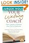 Your Writing Coach: From Concept to Character, From Pitch to Publication- Everything You Need to Know About Writing Novels, Nonfiction, New Media, Scripts, and Short Stories