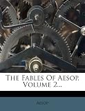 The Fables Of Aesop, Volume 2...