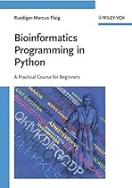 Bioinformatics Programming in Python: A Practical Course for Beginners Bioinformatics Programming in Python: A Practical Course for Beginners