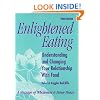 Enlightened Eating: Understanding and Changing Your Relationship With Food