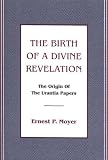 The Birth of a Divine Revelation : The Origin of the Urantia Papers