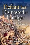 DEFIANT AND DISMASTED: The Life and Times of Admiral Sir William Hargood