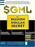 SGML: The Billion Dollar Secret (Charles F Goldfarb Series on Open Information Management)