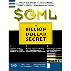 Sgml: the Billion Dollar Secret (Charles F. Goldfarb series on open information management)