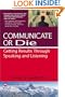 Communicate or Die: Getting Results Through Speaking and Listening (Global Leader Series)