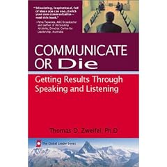 Communicate or Die: Getting Results Through Speaking and Listening (The Global Leader Series)