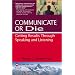 Communicate or Die: Getting Results Through Speaking and Listening (The Global Leader Series)