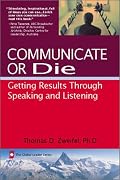 Communicate or Die: Getting Results Through Speaking and Listening (The Global Leader Series)