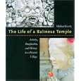 The Life of a Balinese Temple: Artistry, Imagination, and History in a Peasant Village