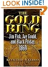 The Gold Ring: Jim Fisk, Jay Gould, and Black Friday, 1869