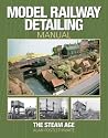 Model Railway Detailing Manual: A source book of period photographs from the Steam Age