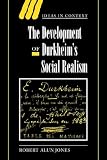 The Development of Durkheim's Social Realism (Ideas in Context)