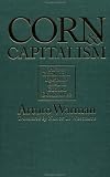 Corn and Capitalism: How a Botanical Bastard Grew to Global Dominance (Latin America in Translation): How a Botanical Bastard Grew to Global Dominance (Latin America in Translation)