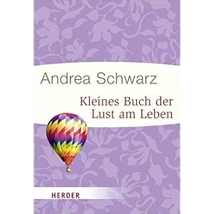Kleines Buch der Lust am Leben (HERDER spektrum)