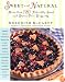 Sweet and Natural: More Than 120 Naturally Sweet and Dairy-Free Desserts