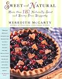 Sweet and Natural: More Than 120 Naturally Sweet and Dairy-Free Desserts