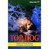 Top Dog: Training the Hunting Retriever for Waterfowl and Upland Game