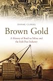 Brown gold : a history of Bord na Móna and the peat industry in Ireland