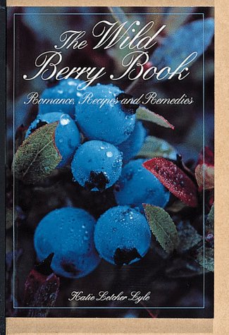 The Wild Berry Book: Romance, Recipes and Remedies (Camp & Cottage Nature Collection)