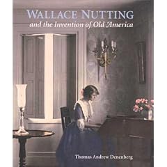 Wallace Nutting and the Invention of Old America (Wadsworth Atheneum Museum of Art)