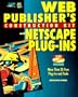 Web Publisher's Construction Kit With Netscape Plug-Ins