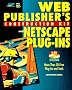 Web Publisher's Construction Kit with NetScape plug-ins. Making your HTML Pages talk, sing, and dance