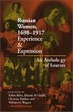 Russian Women, 1698-1917: Experience and Expression, an Anthology of Sources