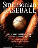 Smithsonian Baseball: Inside the Worlds Finest Private Collections