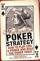 Machiavellian Poker Strategy: How to Play Like a Prince and Rule the Poker Table