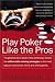 Play Poker Like the Pros