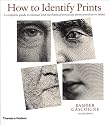 How to Identify Prints: A Complete Guide to Manual and Mechanical Processes from Woodcut to Inkjet