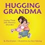 Hugging Grandma: Loving Those with Memory Disorders