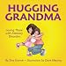 Hugging Grandma: Loving Those with Memory Disorders
