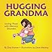 Hugging Grandma: Loving Those with Memory Disorders