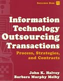 Information Technology Outsourcing Transactions: Process, Strategies, and Contracts