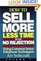 How to Sell More, in Less Time, With No Rejection : Using Common Sense Telephone Techniques, Volume 1