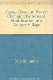 Caste, class and power : changing patterns of stratification in a Tanjore village