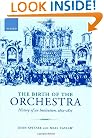 The Birth of the Orchestra: History of an Institution, 1650-1815