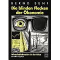 Die blinden Flecken der �konomie: Wirtschaftstheorien in der Krise