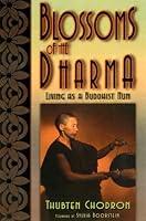 Blossoms of the Dharma: Living as a Buddhist Nun