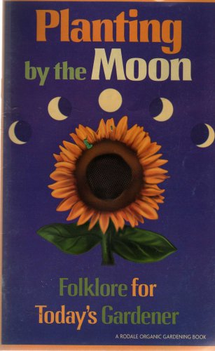 "Planting by the Moon : Folklore for Todays Gardener / A Rodale Organic Gardening Book