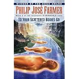 To Your Scattered Bodies Go (Riverworld Saga)by Philip Jose Farmer